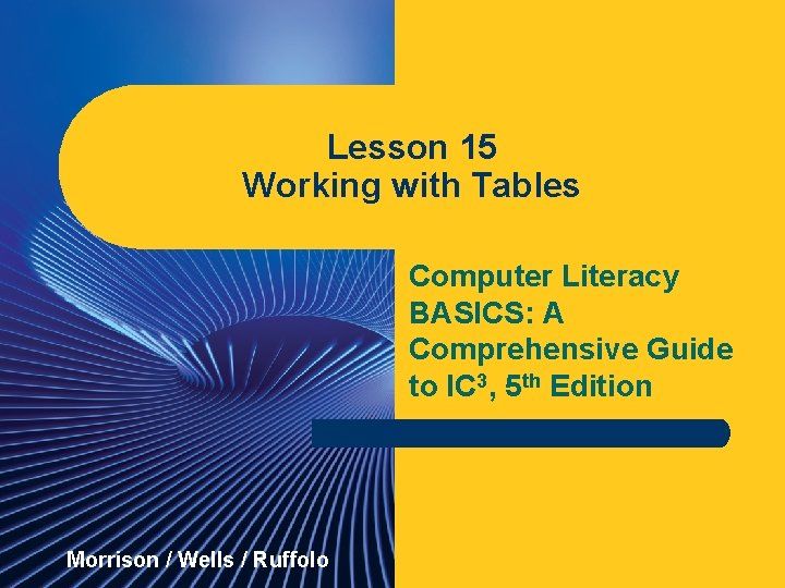 Lesson 15 Working with Tables Computer Literacy BASICS: A Comprehensive Guide to IC 3,