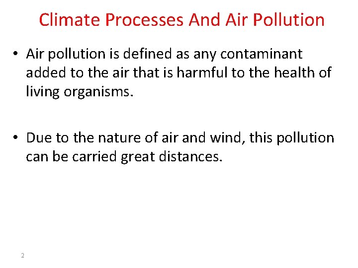 Climate Processes And Air Pollution • Air pollution is defined as any contaminant added Climate Processes And Air Pollution • Air pollution is defined as any contaminant added