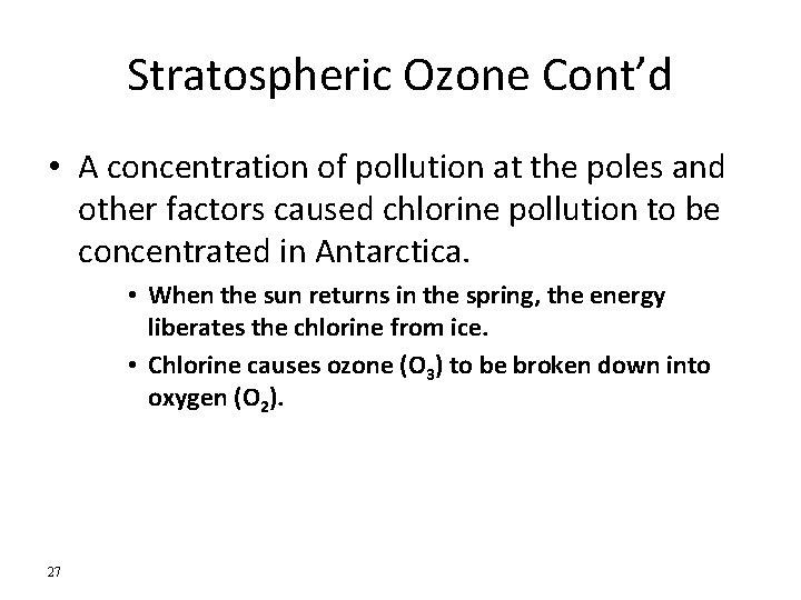 Stratospheric Ozone Cont’d • A concentration of pollution at the poles and other factors Stratospheric Ozone Cont’d • A concentration of pollution at the poles and other factors