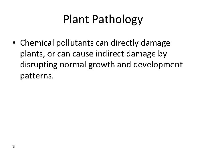 Plant Pathology • Chemical pollutants can directly damage plants, or can cause indirect damage Plant Pathology • Chemical pollutants can directly damage plants, or can cause indirect damage