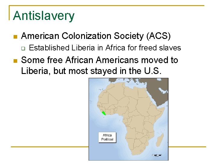 Antislavery n American Colonization Society (ACS) q n Established Liberia in Africa for freed