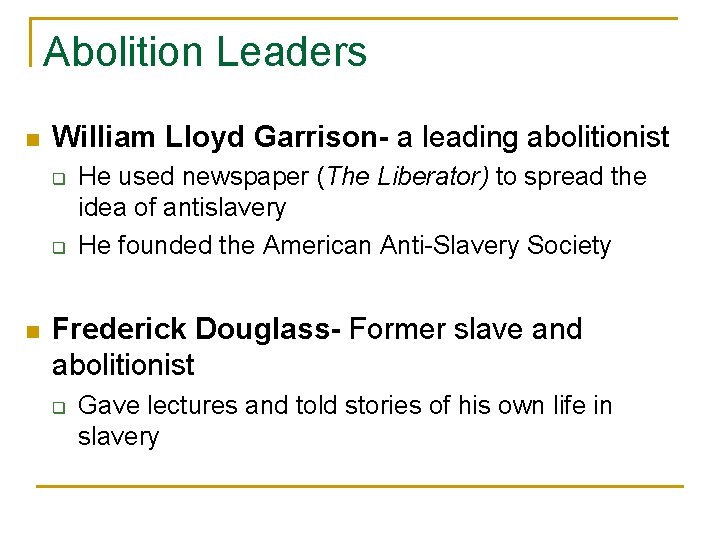 Abolition Leaders n William Lloyd Garrison- a leading abolitionist q q n He used