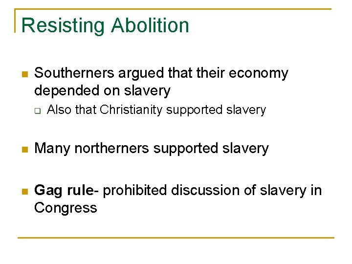 Resisting Abolition n Southerners argued that their economy depended on slavery q Also that