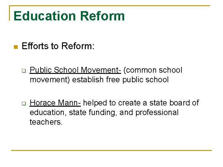 Education Reform n Efforts to Reform: q q Public School Movement- (common school movement)