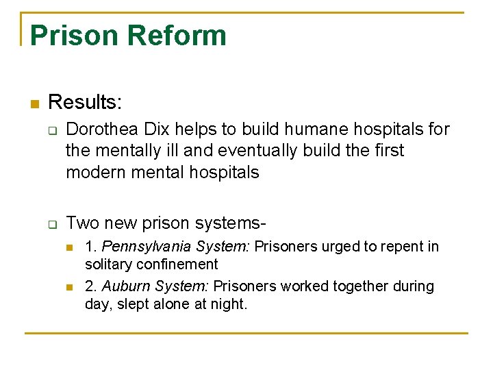 Prison Reform n Results: q q Dorothea Dix helps to build humane hospitals for
