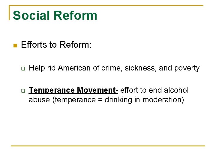 Social Reform n Efforts to Reform: q q Help rid American of crime, sickness,