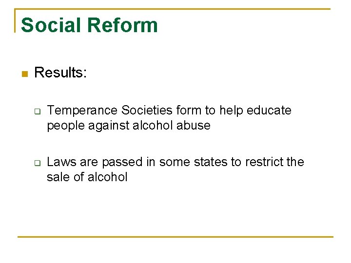 Social Reform n Results: q q Temperance Societies form to help educate people against