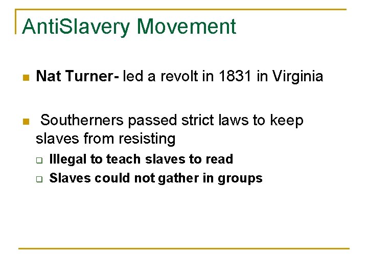 Anti. Slavery Movement n Nat Turner- led a revolt in 1831 in Virginia n