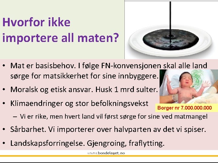 Hvorfor ikke importere all maten? • Mat er basisbehov. I følge FN-konvensjonen skal alle