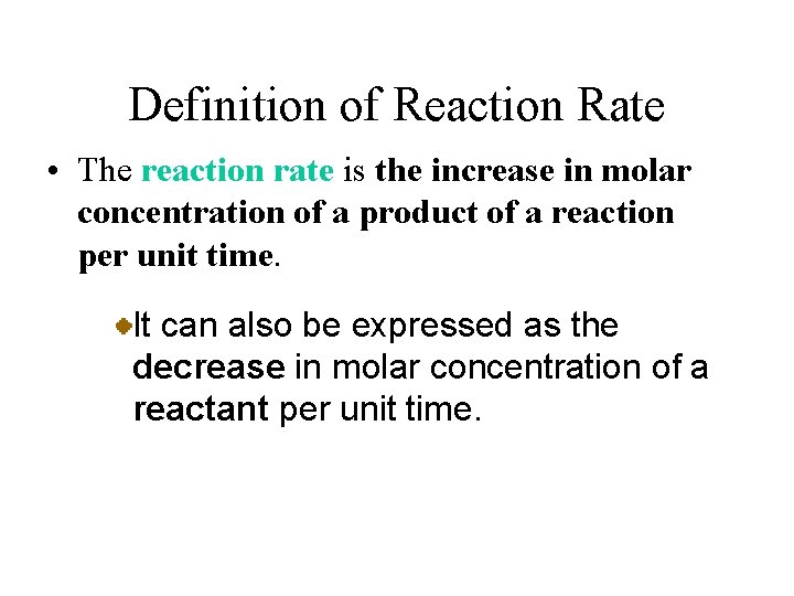 Definition of Reaction Rate • The reaction rate is the increase in molar concentration