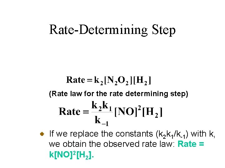 Rate-Determining Step (Rate law for the rate determining step) If we replace the constants
