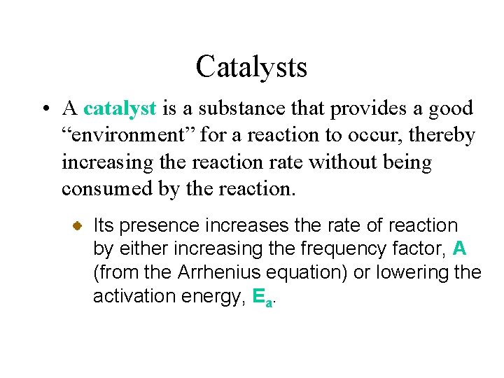 Catalysts • A catalyst is a substance that provides a good “environment” for a