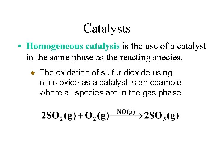 Catalysts • Homogeneous catalysis is the use of a catalyst in the same phase