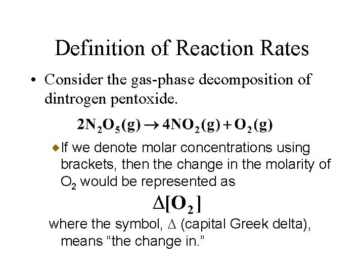 Definition of Reaction Rates • Consider the gas-phase decomposition of dintrogen pentoxide. If we