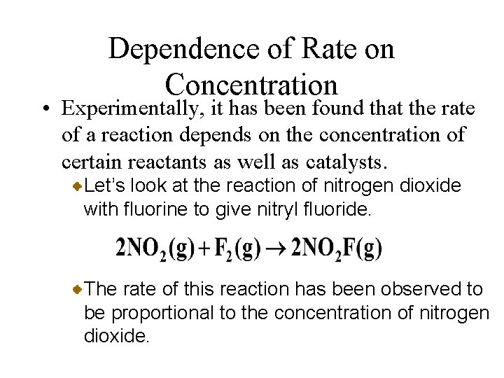 Dependence of Rate on Concentration • Experimentally, it has been found that the rate