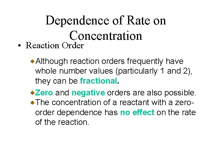 Dependence of Rate on Concentration • Reaction Order Although reaction orders frequently have whole