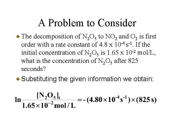 A Problem to Consider The decomposition of N 2 O 5 to NO 2
