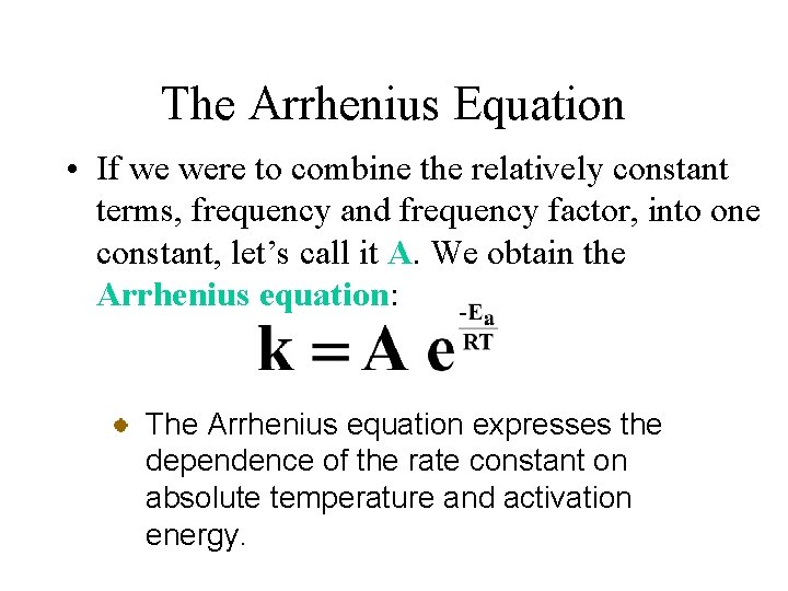 The Arrhenius Equation • If we were to combine the relatively constant terms, frequency