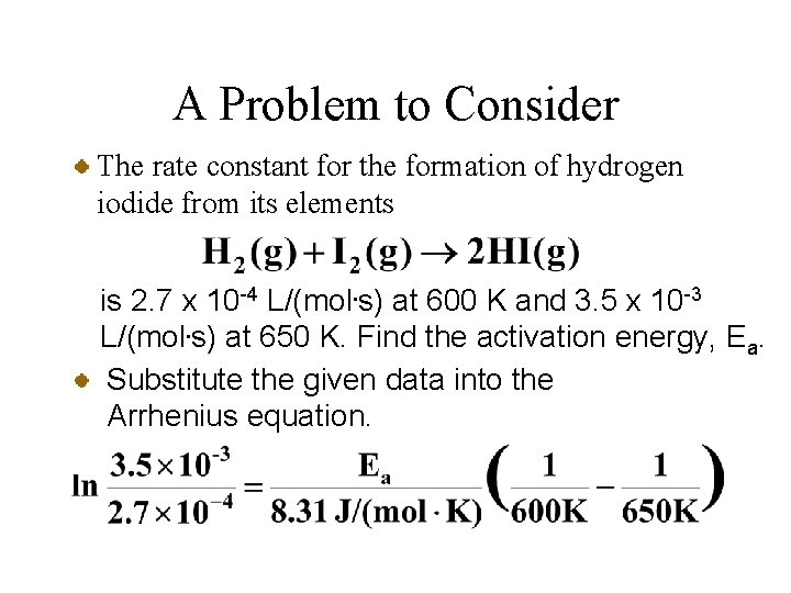 A Problem to Consider The rate constant for the formation of hydrogen iodide from