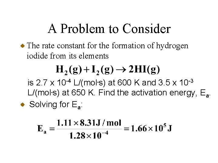 A Problem to Consider The rate constant for the formation of hydrogen iodide from