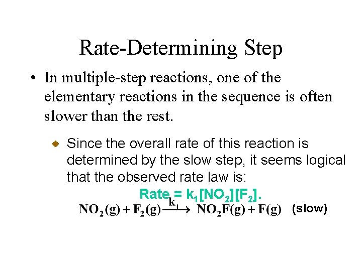 Rate-Determining Step • In multiple-step reactions, one of the elementary reactions in the sequence