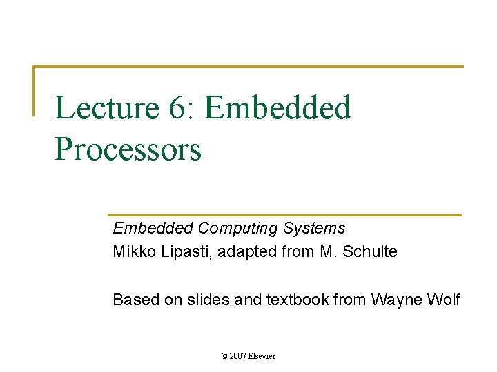 Lecture 6: Embedded Processors Embedded Computing Systems Mikko Lipasti, adapted from M. Schulte Based