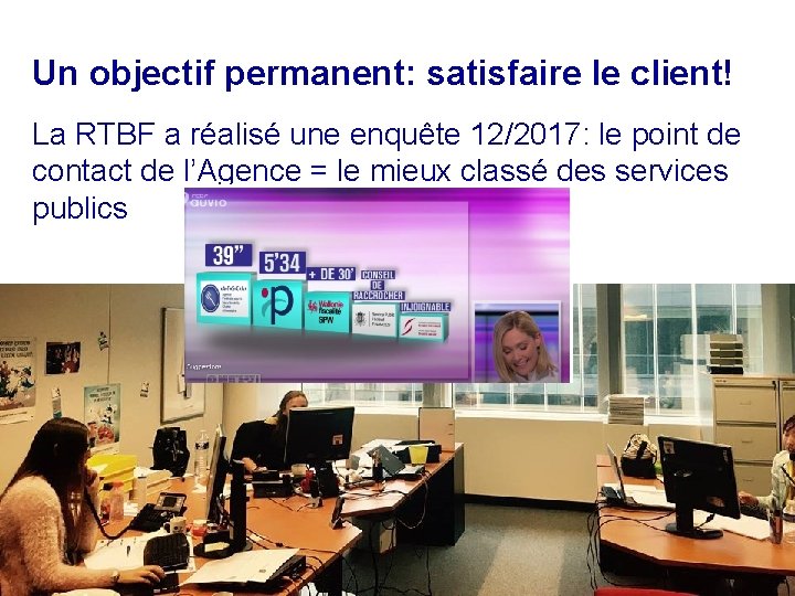 Un objectif permanent: satisfaire le client! La RTBF a réalisé une enquête 12/2017: le