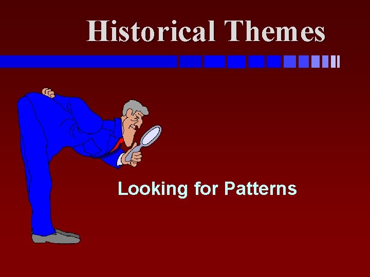 Historical Themes Looking for Patterns 