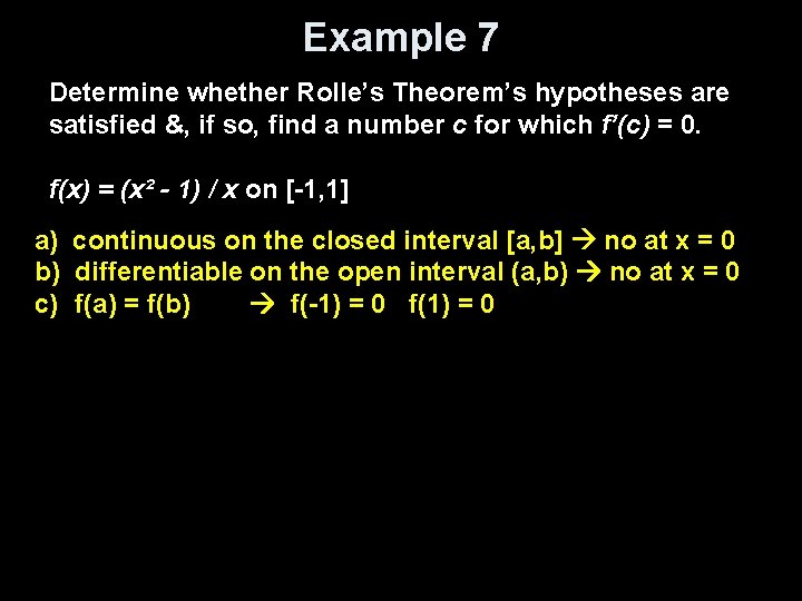 Example 7 Determine whether Rolle’s Theorem’s hypotheses are satisfied &, if so, find a