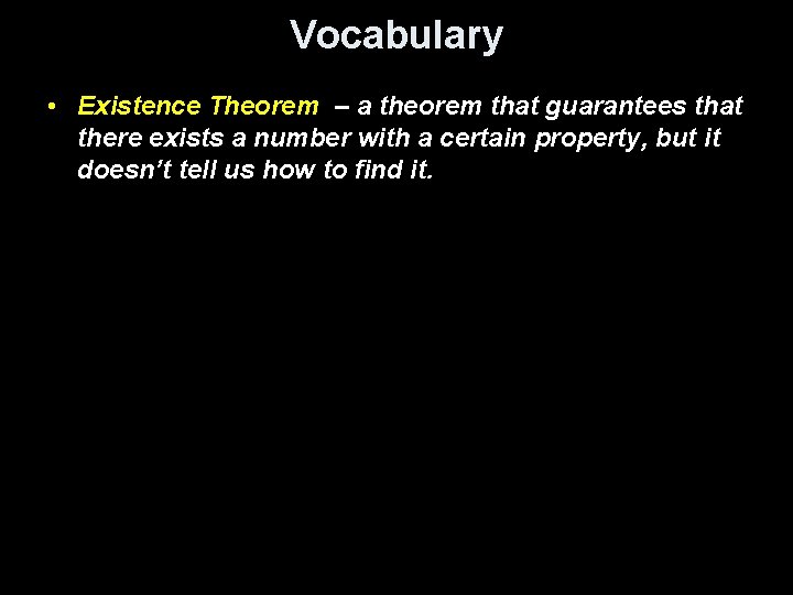 Vocabulary • Existence Theorem – a theorem that guarantees that there exists a number