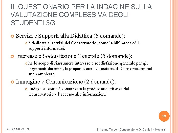 IL QUESTIONARIO PER LA INDAGINE SULLA VALUTAZIONE COMPLESSIVA DEGLI STUDENTI 3/3 Servizi e Supporti