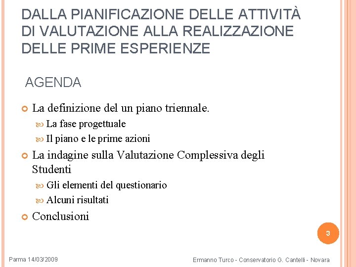 DALLA PIANIFICAZIONE DELLE ATTIVITÀ DI VALUTAZIONE ALLA REALIZZAZIONE DELLE PRIME ESPERIENZE AGENDA La definizione