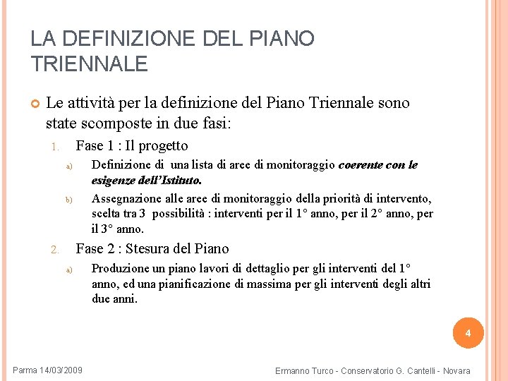 LA DEFINIZIONE DEL PIANO TRIENNALE Le attività per la definizione del Piano Triennale sono