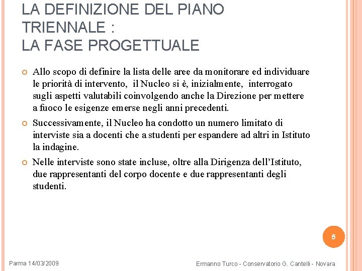 LA DEFINIZIONE DEL PIANO TRIENNALE : LA FASE PROGETTUALE Allo scopo di definire la