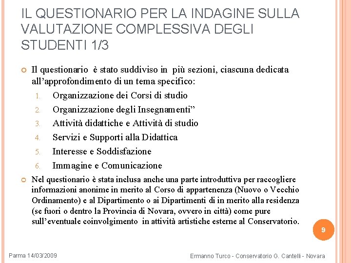 IL QUESTIONARIO PER LA INDAGINE SULLA VALUTAZIONE COMPLESSIVA DEGLI STUDENTI 1/3 Il questionario è