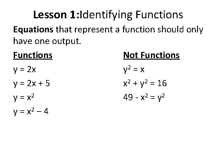Lesson 1: Identifying Functions Equations that represent a function should only have one output.