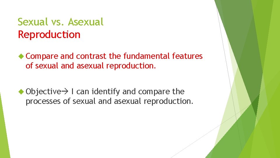 Sexual vs. Asexual Reproduction Compare and contrast the fundamental features of sexual and asexual