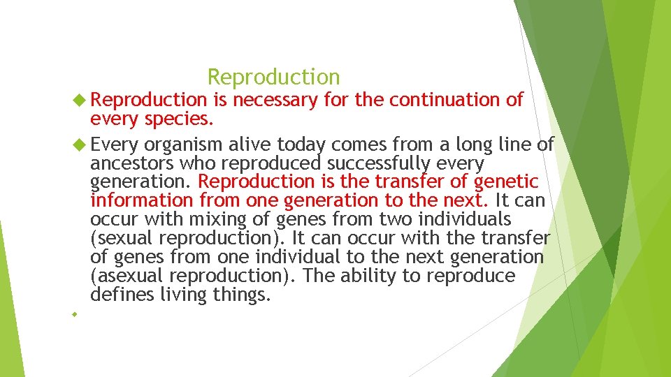 Reproduction is necessary for the continuation of every species. Every organism alive today comes