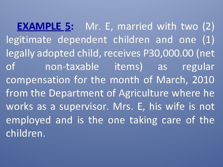 EXAMPLE 5: Mr. E, married with two (2) legitimate dependent children and one (1)