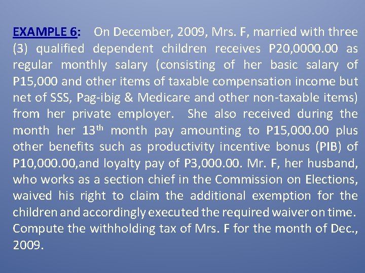 EXAMPLE 6: On December, 2009, Mrs. F, married with three (3) qualified dependent children