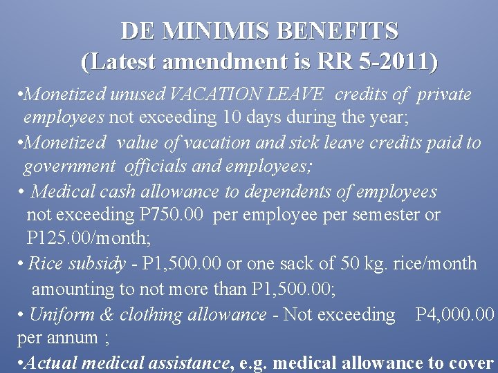 DE MINIMIS BENEFITS (Latest amendment is RR 5 -2011) • Monetized unused VACATION LEAVE