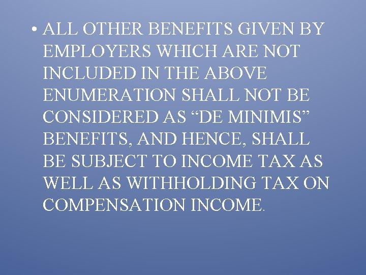  • ALL OTHER BENEFITS GIVEN BY EMPLOYERS WHICH ARE NOT INCLUDED IN THE