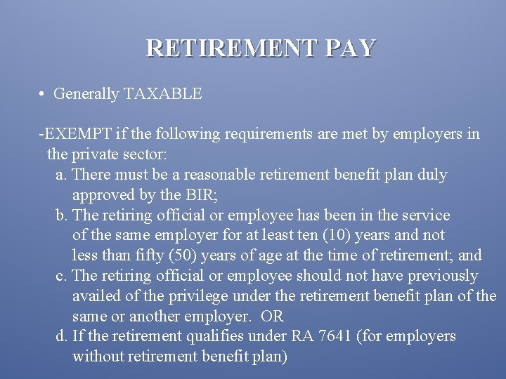 RETIREMENT PAY • Generally TAXABLE -EXEMPT if the following requirements are met by employers