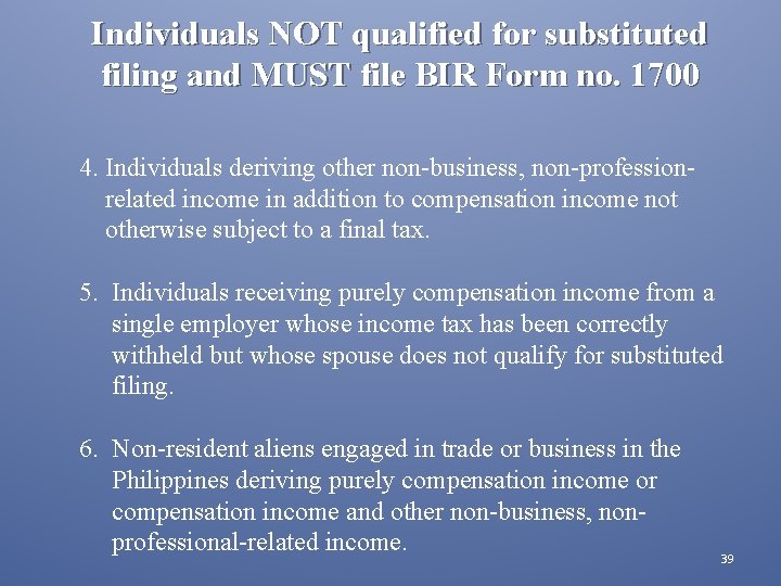 Individuals NOT qualified for substituted filing and MUST file BIR Form no. 1700 4.