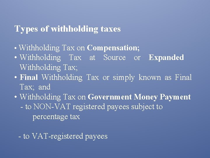 Types of withholding taxes • Withholding Tax on Compensation; • Withholding Tax at Source