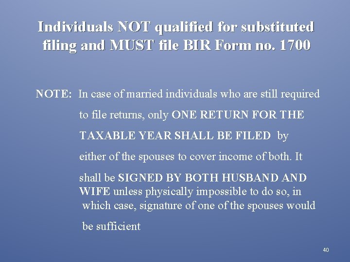 Individuals NOT qualified for substituted filing and MUST file BIR Form no. 1700 NOTE: