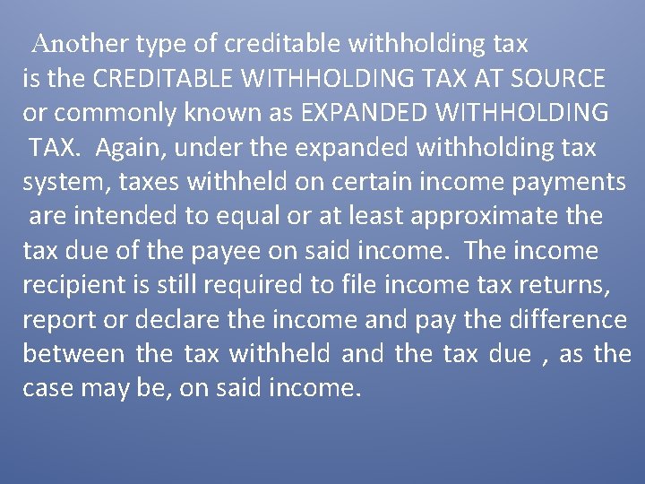 Another type of creditable withholding tax is the CREDITABLE WITHHOLDING TAX AT SOURCE or