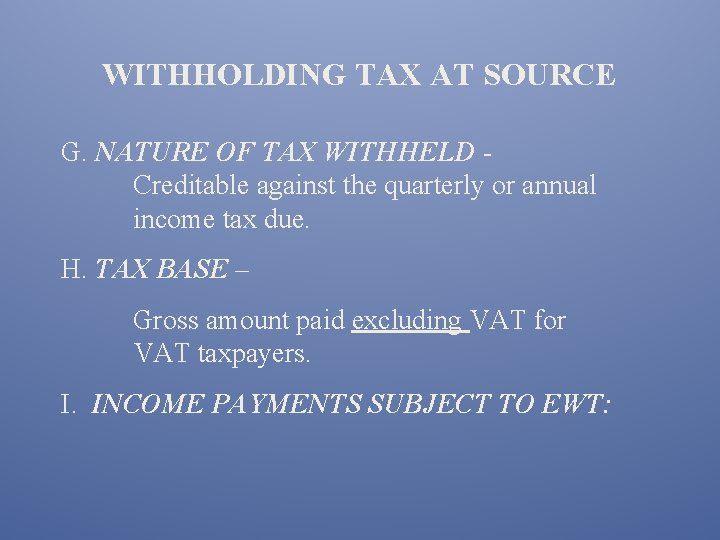 WITHHOLDING TAX AT SOURCE G. NATURE OF TAX WITHHELD Creditable against the quarterly or