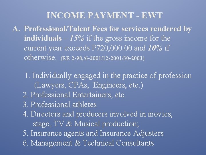 INCOME PAYMENT - EWT A. Professional/Talent Fees for services rendered by individuals – 15%