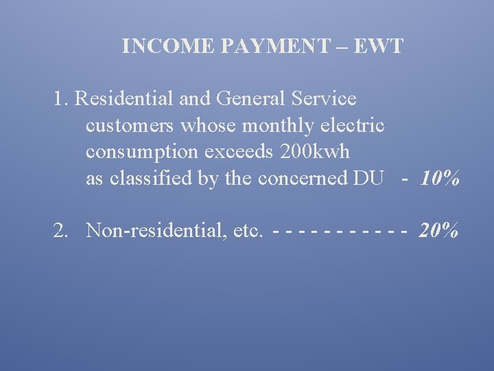 INCOME PAYMENT – EWT 1. Residential and General Service customers whose monthly electric consumption